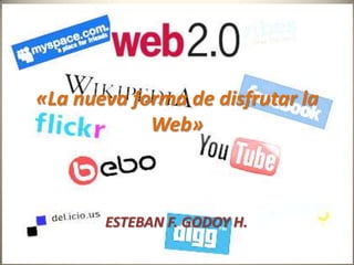 «La nueva forma de disfrutar la Web» ESTEBAN F. GODOY H. 