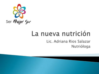 Lic. Adriana Rios Salazar
              Nutrióloga
 
