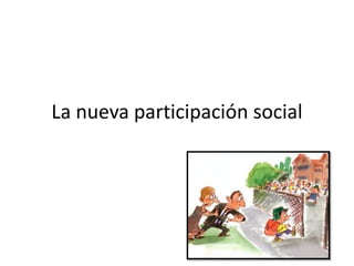 La nueva participación social
 