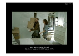 Spot TV - 2




        Ikea - Donde cabe uno cabe dos
http://www.youtube.com/watch?v=sc4_a15GWlo
 