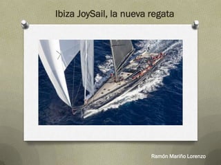 Ramón Mariño Lorenzo
Ibiza JoySail, la nueva regata
 