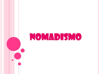 NOMADISMO

 