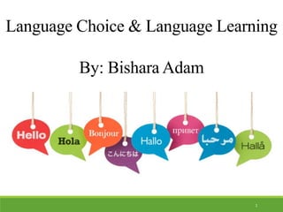 Language Choice & Language Learning
By: Bishara Adam
1
 