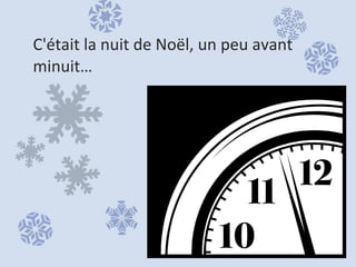 C'était la nuit de Noël, un peu avant minuit… 