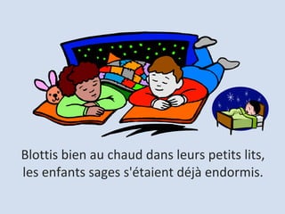 Blottis bien au chaud dans leurs petits lits,  les enfants sages s'étaient déjà endormis.  