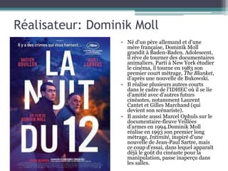Réalisateur: Dominik Moll
• Né d'un père allemand et d'une
mère française, Dominik Moll
grandit à Baden-Baden. Adolescent,...