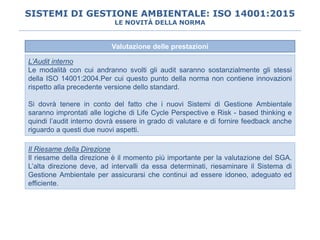 SISTEMI DI GESTIONE AMBIENTALE: ISO 14001:2015
LE NOVITÀ DELLA NORMA
Valutazione delle prestazioni
L’Audit interno
Le moda...