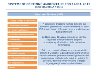SISTEMI DI GESTIONE AMBIENTALE: ISO 14001:2015
LE NOVITÀ DELLA NORMA
High Level Structure (HSE)
A seguito del crescente nu...