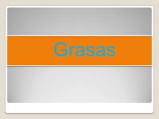 Grasas
 