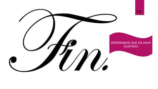 ESPERAMOS QUE OS HAYA
GUSTADO
14
 