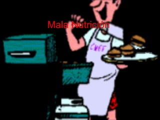 Mala Nutrición
 