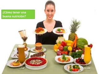 ¿Cómo tener una
buena nutrición?
 