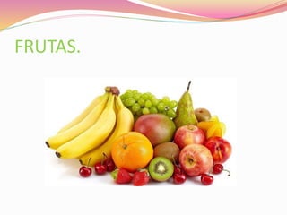 FRUTAS.
 