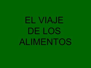 EL VIAJE
DE LOS
ALIMENTOS
 