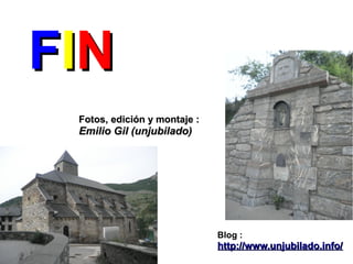 FI N
  Fotos, edición y montaje :
  Emilio Gil (unjubilado)




                               Blog :
                               http://www.unjubilado.info/
 