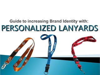 Guide to increasing Brand Identity with : PERSONALIZED LANYARDS 