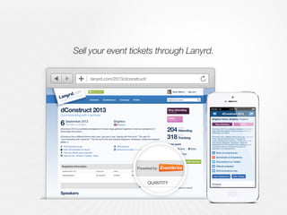 ProfileCoverageConferencesCalendar Search for an event
Simon Willison | Sign out?Add an event
Push to your mobile devices
Like Share
Share Tweet
Send
Share event
Topics
Stop Attending
THIS EVENT
Track
THIS EVENT
September 2013
Speakers
from 9am to 5:30pm
Brighton
England
2013.dconstruct.org
View the schedule on Lanyrd
dConstruct 2013 is a veritable smörgåsbord of clever clogs gathered together to twist our perceptions of
technology and culture.
dConstruct has a different theme every year. Last year it was “playing with the future.” This year it’s
“communicating with machines.” The line-up for this year features designers, developers, artists and research
(show…)
@dConstruct
lanyrd.com.cmdrm (Short URL)
dConstruct 2013
Communicating with machines
6
View the official event schedule
Save to iCal / iPhone / Outlook / GCal
Registrtion Information
REGISTRATION TYPE
Standard ticket
Enter promotional code
30 Aug 2013 £135.00 £0.00 N/A
SALES END PRICE FEE
Powered by
QUANTITY
Register
204
PEOPLE
Attending
318
PEOPLE
Tracking
User Experience
Edit topics
Web Design
Browse topics on Lanyrd
Enter promotional code
ug 2013 £135.00 £0.00 N/A
S END PRICE FEE
Powered by
QUANTITY
lanyrd.com/2013/dconstruct/
Sell your event tickets through Lanyrd.
Brighton Dome, Brighton, England
Get tickets on Eventbrite
@dconstruct on Twitter
2013.dconstruct.org
View on Lanyrd.com
Schedule
9 sessions
User Experience Web Design
Stop attending Track
dConstruct 2013
dConstruct 2013 is a veritable smörgåsbord of clever
clogs gathered together to twist our perceptions of
technology and culture.
dConstruct has a different theme every year. Last year
it was “playing with the future.” This year it’s
“communicating with machines.” The line-up for this
year features designers, developers, artists and
researchers from the worlds of web, mobile, security,
comedy and music, all united for one day of
exploration and entertainment.
Official schedule
 