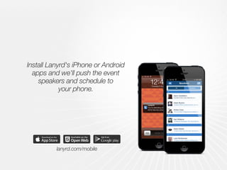 Install Lanyrd's iPhone or Android
apps and we'll push the event
speakers and schedule to
your phone.
lanyrd.com/mobile
 