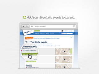CoverageSpeakersConferencesDashboard Search for an event
Simon Willison | Sign out?Add an event
Event name
Add an event to Lanyrd
Website
Optional
Pick a date Optional for one day events
Location
Event can be attended online
E.g. Brighton, UK or Portland, Oregon
Required
Tagline
Optional
Start date End date
Event Twitter account
Optional, e.g. @oscon2010
Event hashtag
Optional, e.g. #oscon
You are...
Tracking Attending Organising Speaking
What kinds of events are suitable for Lanyrd?
Any conference or professional event is a good fit for Lanyrd - everything from big trade
shows and expos to smaller evening meetups.
Your Eventbrite events
Select from the list below which events you’d like to add to Lanyrd
Any conference or professional event is a good fit for Lanyrd - everything from big trade shows and expos to
smaller evening meetups.You can add lots more information to your event when it is on Lanyrd.
Don’t forget to add your venue!
7-11th September
dConstruct 2013
Church Street, BN1 1UE
Add this event to Lanyrd
26-27th September
AGI Open London
Silk Street, London, EC2Y 8DS
11-15th November
Build 2013
10 Exchange Street West, BT1 2NJ
Close
Close
Add this event to Lanyrd
Add this event to Lanyrd
Already have events listed on Eventbrite? Add them to Lanyrd.
CoverageSpeakersConferencesDashboard Search for an event
Simon Willison | Sign oAdd an event
Event name
Add an event to Lanyrd
Website
Optional
Location
Event can be attended online
E.g. Brighton, UK or Portland, Oregon
Required
Tagline
Optional
What kinds of events are suitable for Lanyrd?
Any conference or professional event is a good fit for Lanyrd - everything from big trade
shows and expos to smaller evening meetups.
Your Eventbrite events
Select from the list below which events you’d like to add to Lanyrd
Any conference or professional event is a good fit for Lanyrd - everything from big trade shows and expos to
smaller evening meetups.You can add lots more information to your event when it is on Lanyrd.
Don’t forget to add your venue!
7-11th September
dConstruct 2013
Church Street, BN1 1UE
Add this event to Lanyrd
26-27th September
AGI Open London
Silk Street, London, EC2Y 8DS
Add this event to Lanyrd
Already have events listed on Eventbrite? Add them to Lanyrd.
Add your Eventbrite events to Lanyrd.
lanyrd.com/add
 