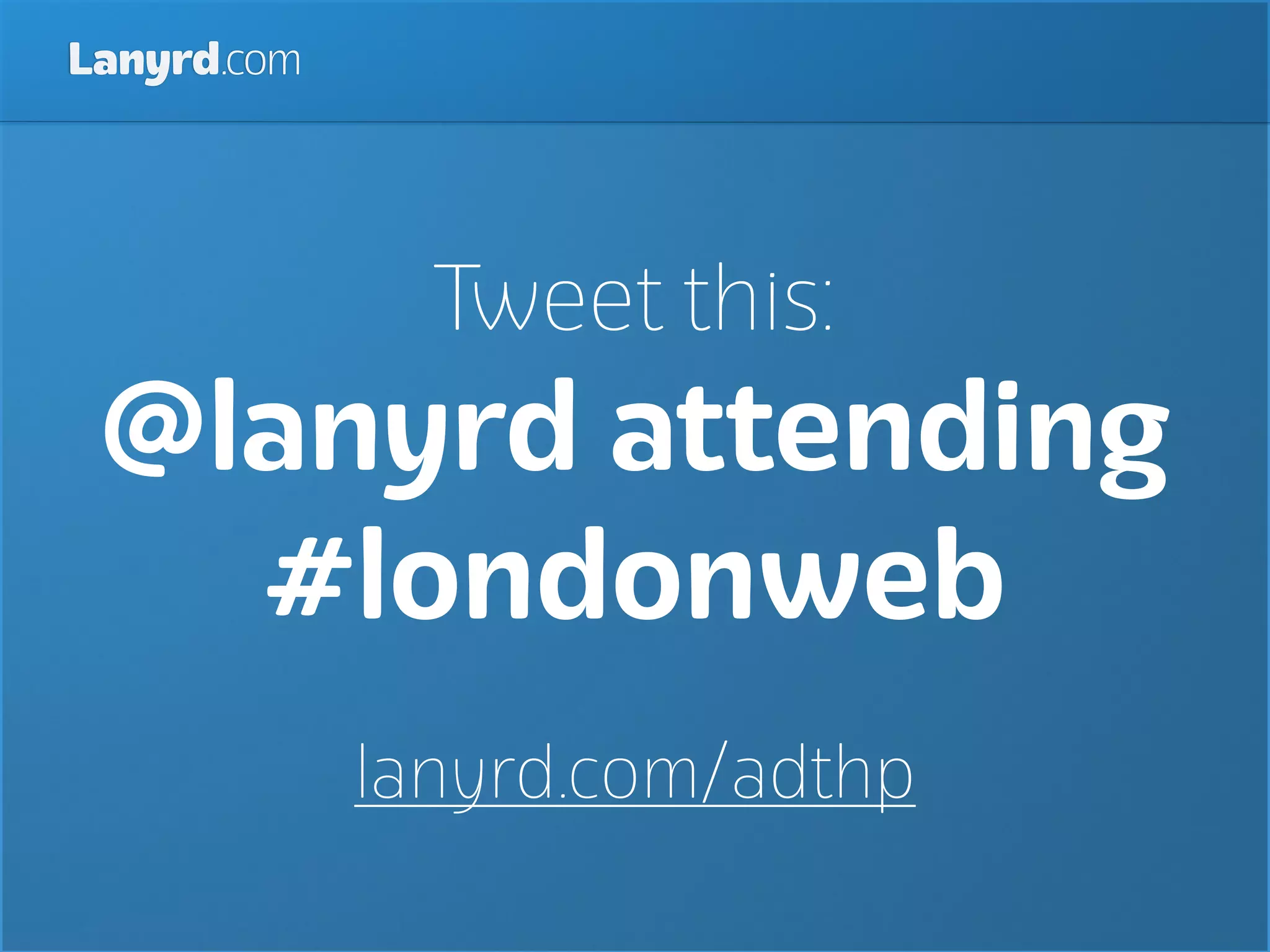 Lanyrd.com




               Tweet this:
 @lanyrd attending
   #londonweb
             lanyrd.com/adthp
 