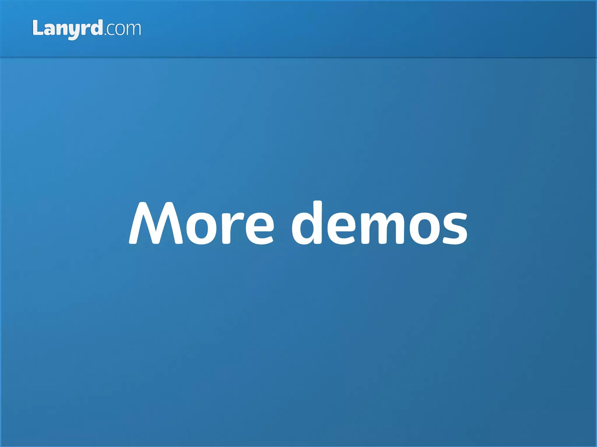 Lanyrd.com




        More demos
 