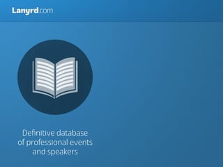 Lanyrd.com




  Deﬁnitive database
 of professional events
      and speakers
 