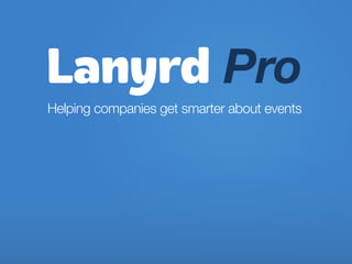 Lanyrd Pro
Helping companies get smarter about events
 