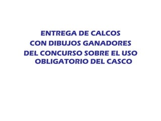 ENTREGA DE CALCOS CON DIBUJOS GANADORES DEL CONCURSO SOBRE EL USO OBLIGATORIO DEL CASCO 