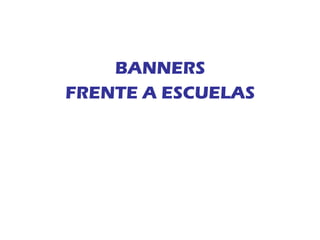 BANNERS FRENTE A ESCUELAS 