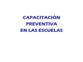 CAPACITACIÓN PREVENTIVA EN LAS ESCUELAS 