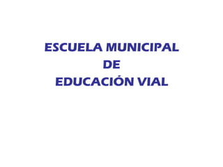 ESCUELA MUNICIPAL DE EDUCACIÓN VIAL 