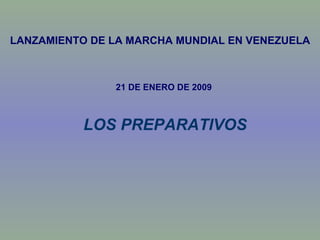 LOS PREPARATIVOS LANZAMIENTO DE LA MARCHA MUNDIAL EN VENEZUELA 21 DE ENERO DE 2009 