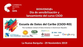 BIENVENID@s
Dia de sensibilización y
lanzamiento del curso CSOD
La Nueva Barquita - 29 Noviembre 2019
 