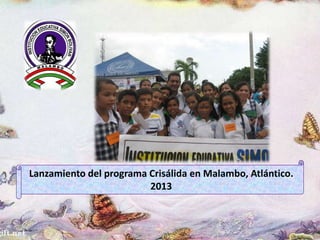 Lanzamiento del programa Crisálida en Malambo, Atlántico.
2013
 