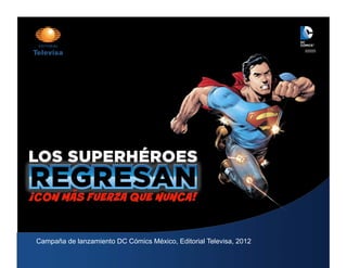 Campaña de lanzamiento DC Cómics México, Editorial Televisa, 2012	
  
 