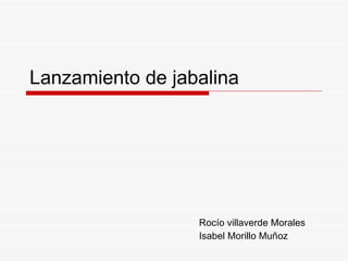 Lanzamiento de jabalina Rocío villaverde Morales Isabel Morillo Muñoz 