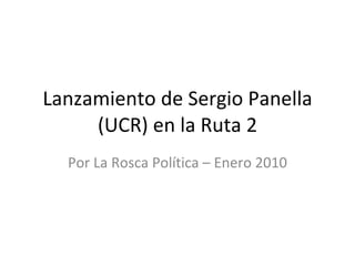 Lanzamiento de Sergio Panella (UCR) en la Ruta 2 Por La Rosca Política – Enero 2010 
