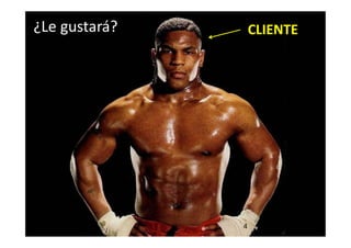 4
CLIENTE¿Le gustará?
 