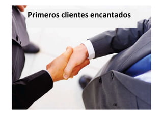 Primeros clientes encantados
56
 