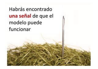 Habrás encontrado
una señal de que el
modelo puede
funcionar
58
 