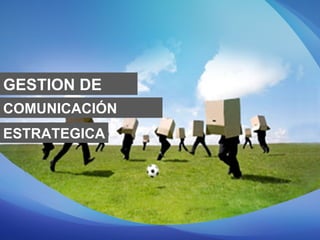 GESTION DE COMUNICACIÓN ESTRATEGICA 