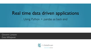 GoDataDriven
PROUDLY PART OF THE XEBIA GROUP
Real time data driven applications
Giovanni Lanzani	

Data Whisperer
Using Python + pandas as back end
 