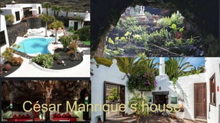 César Manrique’s house
 