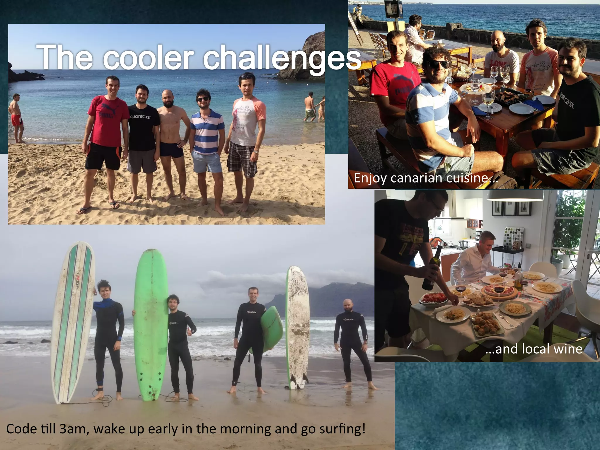Code	@ll	3am,	wake	up	early	in	the	morning	and	go	surﬁng!	
Enjoy	canarian	cuisine…	
…and	local	wine	
 