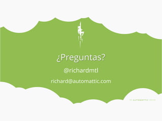 @richardmtl
richard@automattic.com
¿Preguntas?
 