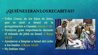 ¿QUIÉNESERANLOSRECABITAS?
Jueces 1:16
2 Reyes
10:15
2 Reyes 10:23
 
