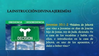 LAINSTRUCCIÓNDIVINAAJEREMÍAS
Jeremías 35:1-2
 