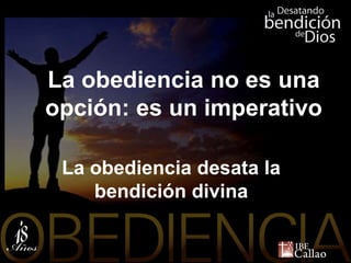 La obediencia no es una opción: es un imperativo La obediencia desata la bendición divina 