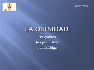 Integrantes:
Joaquín Estay
Luis Zúñiga
26/09/2013
 