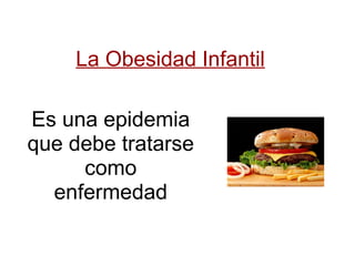 La Obesidad Infantil Es una epidemia que debe tratarse como enfermedad 